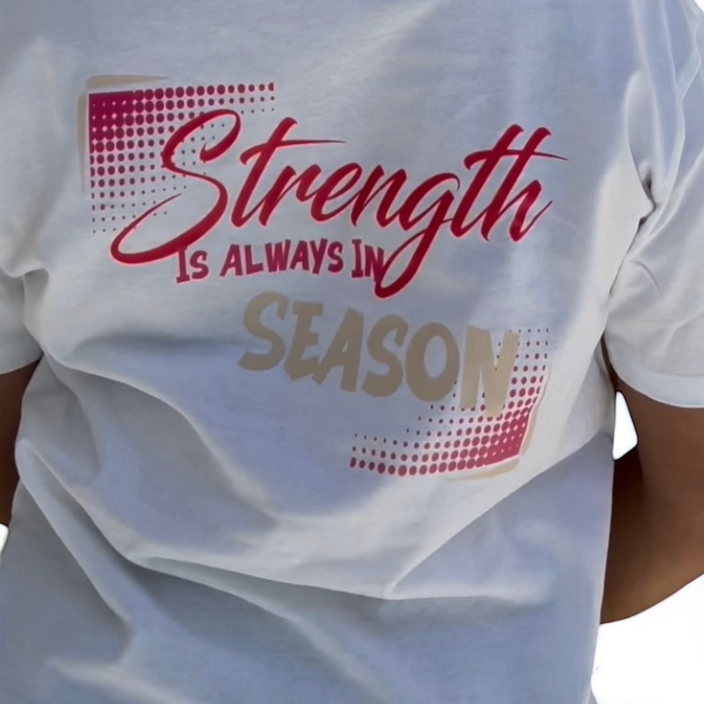 STRENGTH IS ALWAYS IN SEASON